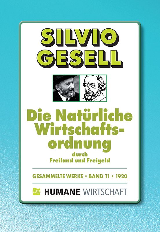 Gesammelte Werke, Band 11: 1920. Die Natürliche Wirtschaftsordnung durch Freiland und Freigeld von Silvio Gesell (Autor)