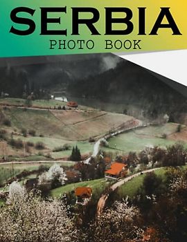 Serbia Photo Book: Serbia's Breathtaking Landscapes Colorful Images For All Ages To Relieve Stress And Get Creative | Perfect Gift For Special Occasions