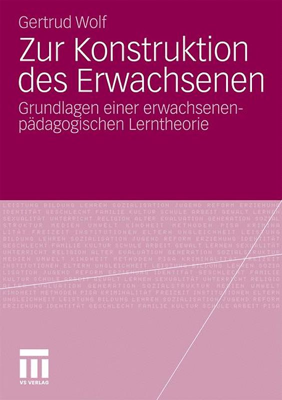Zur Konstruktion des Erwachsenen. Grundlagen einer erwachsenenpädagogischen Lerntheorie