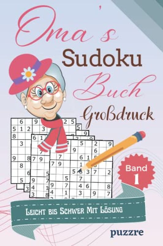 Oma's Sudoku Buch Großdruck Leicht bis Schwer Mit Lösung Band 1: Rätselbuch Sudoku Erwachsene Geschenk - Logikspiele für Senioren - Geschenkidee für die geliebte Oma - Kompaktes Format 6x9 Zoll