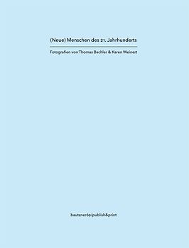 (Neue) Menschen des 21. Jahrhunderts Fotografien von Thomas Bachler & Karen Weinert