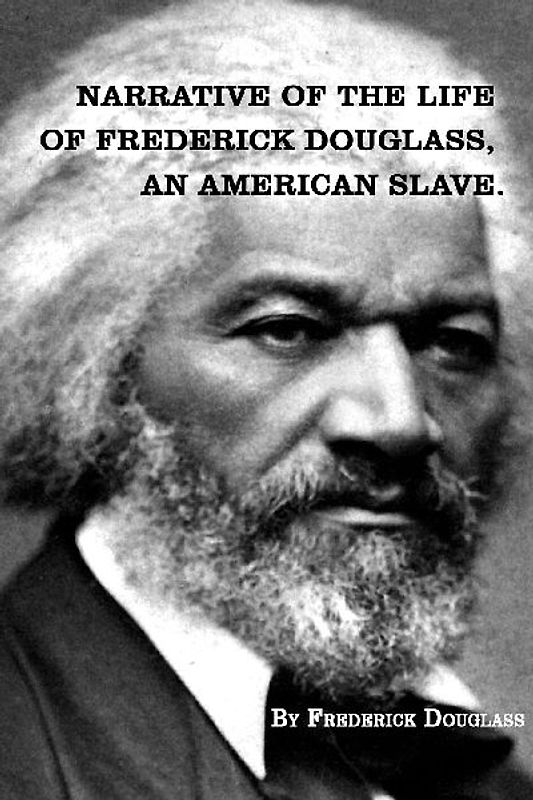 Narrative of   The Life of FREDERICK DOUGLASS,  An American Slave.