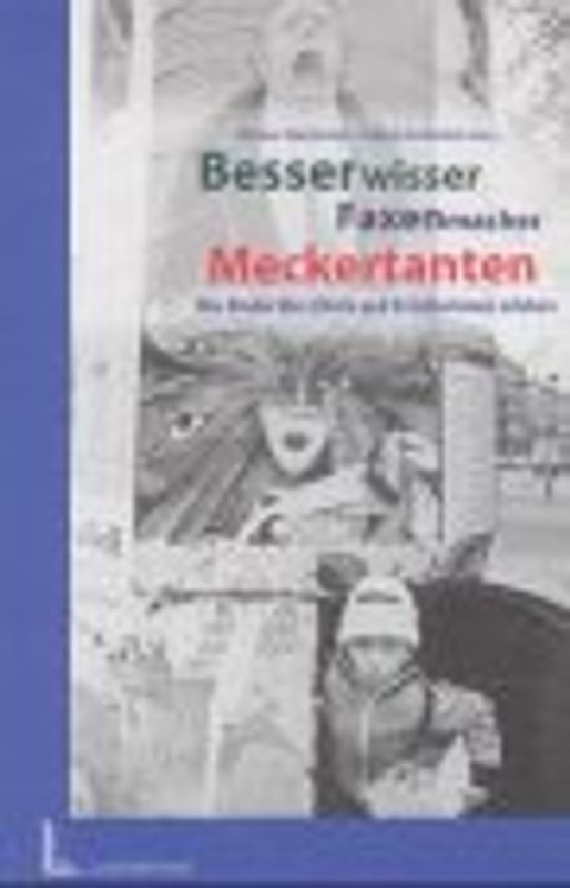 Besserwisser, Faxenmacher, Meckertanten. Wie Kinder ihre Eltern und Erzieherinnen erleben