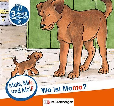 Mats, Mila und Molli – Heft 1: Wo ist Mama? - Schwierigkeitsstufe C. Eine Geschichte in drei Schwierigkeitsstufen für Erstleser