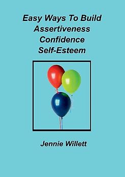 Easy Ways To Build Assertiveness, Confidence, Self-Esteem