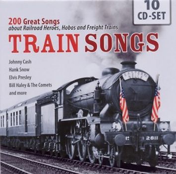 Various Train Songs - Train Songs - 200 Great Songs about Railroad Heroes, Hobos and Freight Trains