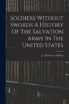 Soldiers Without Swords A History Of The Salvation Army In The United States
