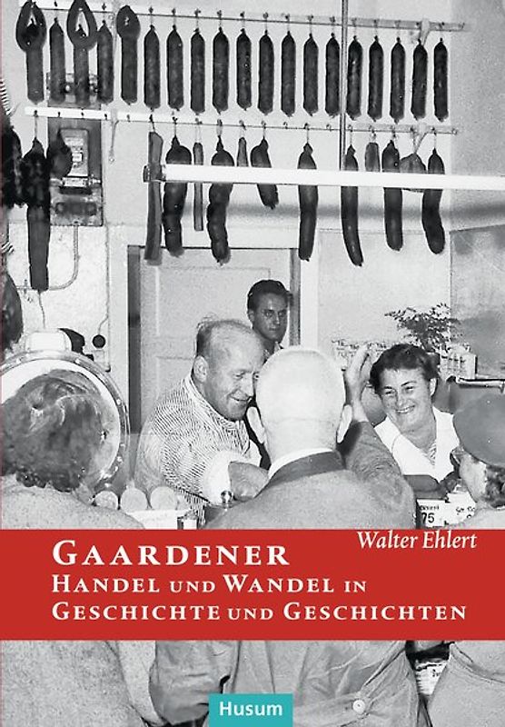 Gaardener Handel und Wandel in Geschichte und Geschichten