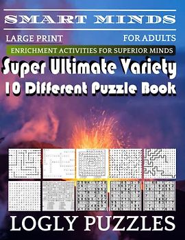 Smart Minds -Variety 10 Different Puzzle Book For Adults: Ultimate Variety Puzzles Large-Print Word Search, Word Maze .Word Spiral ,Word Angles, ... Crossword And Sudoku Easy , Medium And Hard