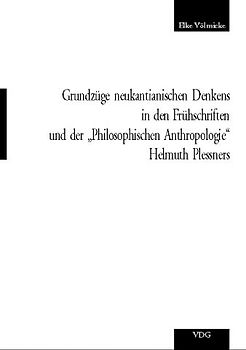 Grundzüge neukantianischen Denkens in den Frühschriften und der "Philosophischen Anthropologie" Helmut Plessners