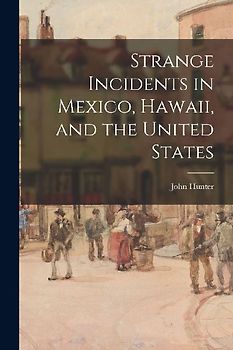 Strange Incidents in Mexico, Hawaii, and the United States