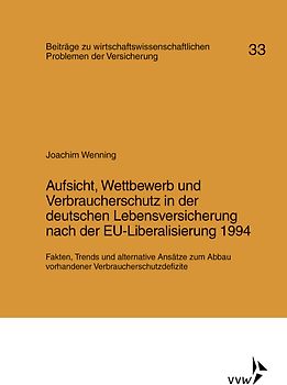 Aufsicht, Wettbewerb und Verbraucherschutz in der deutschen Lebensversicherung nach der EU-Liberalisierung 1994