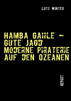 Hamba Gahle – Gute Jagd. Moderne Piraterie auf den Ozeanen