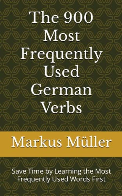 The 900 Most Frequently Used German Verbs: Save Time by Learning the Most Frequently Used Words First (Most Commonly Used German Words Collection, Band 2)