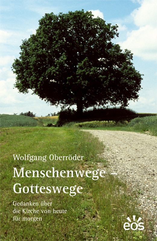 Menschenwege - Gotteswege. Gedanken zur Kirche von heute für morgen