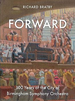 Forward: 100 Years of the City of Birmingham Symphony Orchestra Volume 1