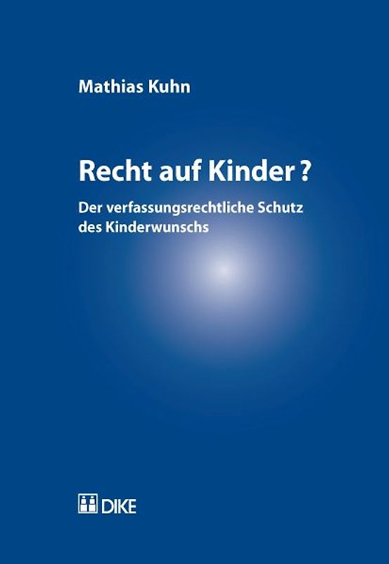 Recht auf Kinder? Der verfassungsrechtliche Schutz des Kinderwunschs.