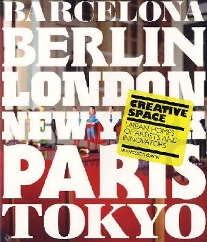 Creative Space: The Urban Homes of Artists and Creatives: Urban Homes of Artists and Innovatos - Francesca Gavin