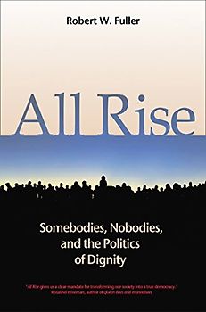 All Rise: Somebodies, Nobodies, and the Politics of Dignity (Bk Currents)