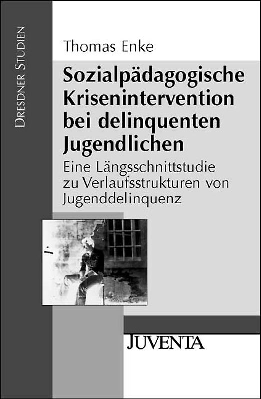 Sozialpädagogische Krisenintervention bei delinquenten Jugendlichen. Eine Längsschnittstudie zu Verlaufsstrukturen von Jugenddelinquenz