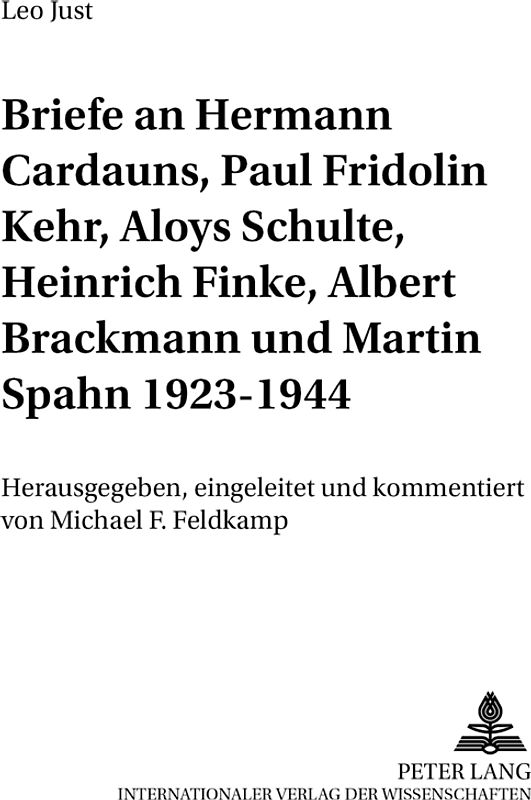 Briefe an Hermann Cardauns, Paul Fridolin Kehr, Aloys Schulte, Heinrich Finke, Albert Brackmann und Martin Spahn 1923-1944