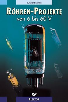 Röhren-Projekte von 6 bis 60 V