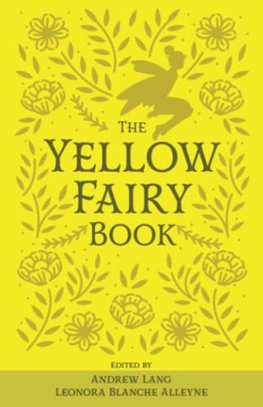 The Yellow Fairy Book: The Original 1894 Scripture of the Fairy Tale Collection (Annotated)