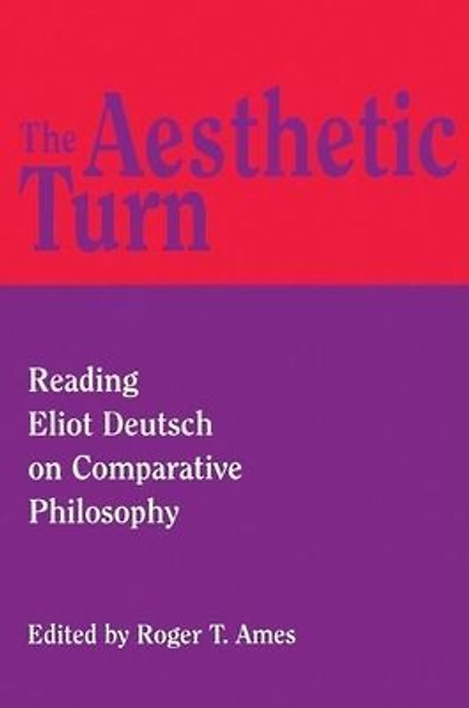 The Aesthetic Turn: Reading Eliot Deutsch on Comparative Philosophy