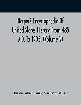 Harper'S Encyclopaedia Of United States History From 485 A.D. To 1905. (Volume V)