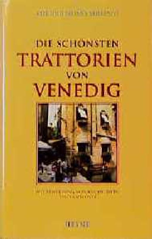 Die schönsten Trattorien von Venedig. Mit Bewertung von Küche, Wein und Ambiente und mit vielen Rezepten