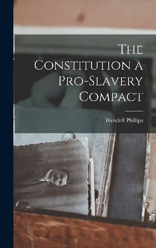 The Constitution a Pro-Slavery Compact
