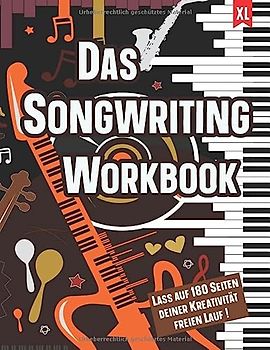 Das Songwriting Workbook Lass auf 180 Seiten deiner Kreativität freien Lauf !: Arbeitsbuch zum Songtexte-Schreiben und Komponieren mit Platz für ... für Songtexter, Singer Songwriter, Musiker