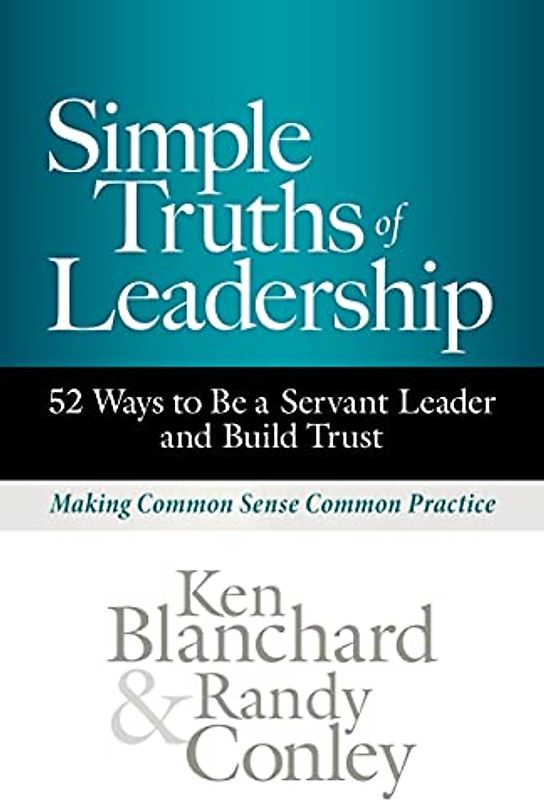 Simple Truths of Leadership: 52 Ways to Be a Servant Leader and Build Trust