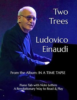 Two Trees Ludovico Einaudi: From the Album: IN A TIME TAPSE Piano Tab with Note Letters A Revolutionary Way to Read & Play