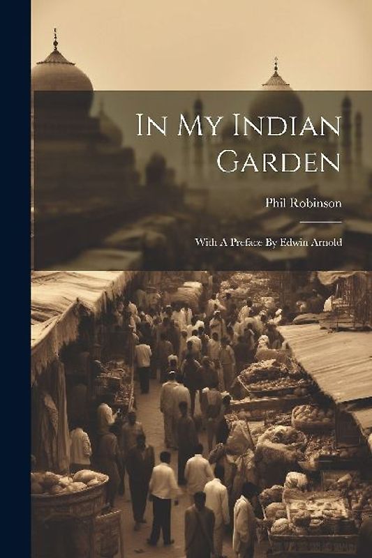 In My Indian Garden: With A Preface By Edwin Arnold