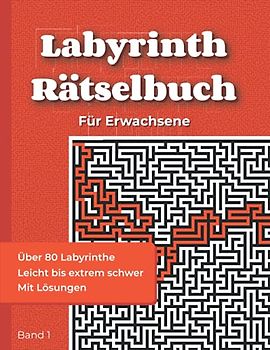 Labyrinth Rätselbuch für Erwachsene - Band 1: Labyrinthe Buch von sehr leicht bis extrem schwer | Rästelbuch für Erwachsene mit über 80 Labyrinthen + ... (mit Lösungen) (Rätselbücher: Labyrinthe)