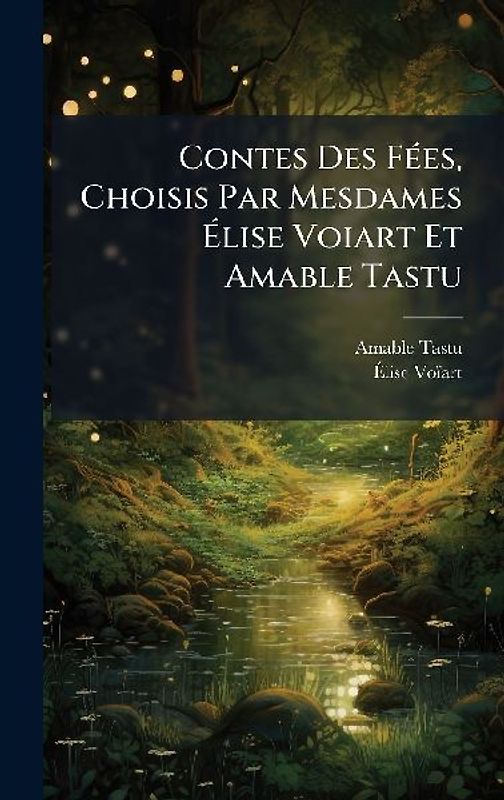Contes Des FÃ(c)es, Choisis Par Mesdames Ãlise Voiart Et Amable Tastu