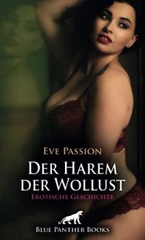 Der Harem der Wollust | Erotische Geschichte + 1 weitere Geschichte: Sie müssen sich dem fügen ... (Love, Passion & Sex)