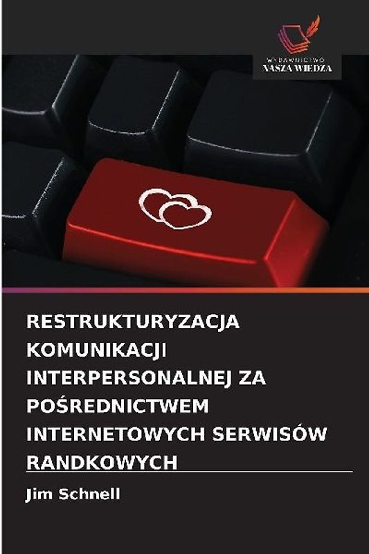 RESTRUKTURYZACJA KOMUNIKACJI INTERPERSONALNEJ ZA PO¿REDNICTWEM INTERNETOWYCH SERWISÓW RANDKOWYCH