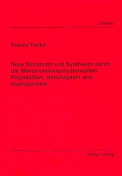 Neue Strukturen und Synthesen durch die Miniemulsionspolymerisation: Polyaddition, Nanokapseln und Hybridpartikel