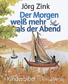 Der Morgen weiss mehr als der Abend. Kinderbibel