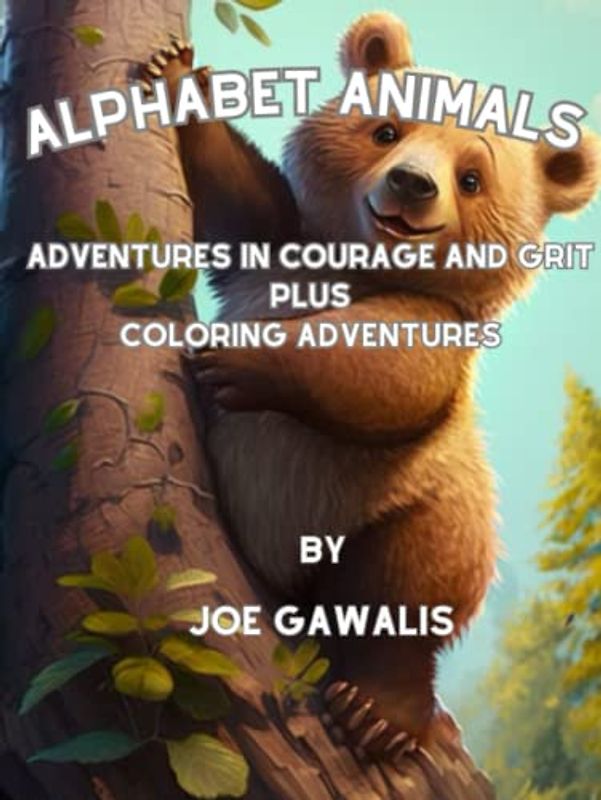 Alphabet Animals: Adventures In Courage And Grit Plus Alphabet Animals Coloring Adventures