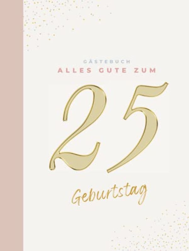 Gästebuch 25 Geburtstag: Buch zum Eintragen für Glückwünsche und den schönsten Fotos I Geschenk für Frau oder Mann I Geschenkidee 25. Geburtstag