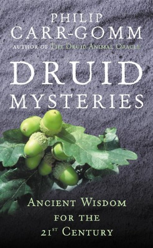 Druid Mysteries: Ancient Mysteries for the 21st Century - Philip Carr-Gomm