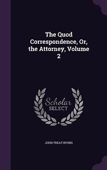 The Quod Correspondence, Or, the Attorney, Volume 2