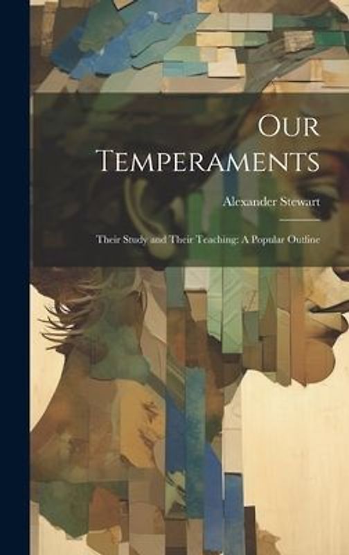 Our Temperaments: Their Study and Their Teaching: A Popular Outline