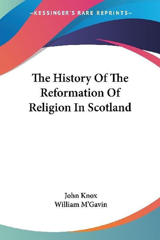 The History Of The Reformation Of Religion In Scotland