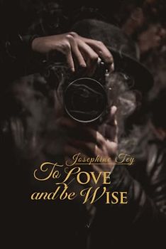 To Love and Be Wise (Wisehouse Classics Edition) (Josephine Tey, Band 5)