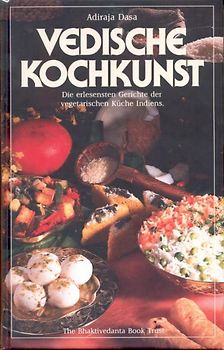Vedische Kochkunst. Die erlesensten vegetarischen Gerichte Indiens