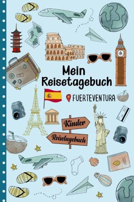 Reisetagebuch Fuerteventura für Kinder: Spanien Kinder Reise Aktivitätsbuch & Urlaubstagebuch zum Ausfüllen,Eintragen,Malen,Einkleben für Ferien & Urlaub & Unterwegs A5